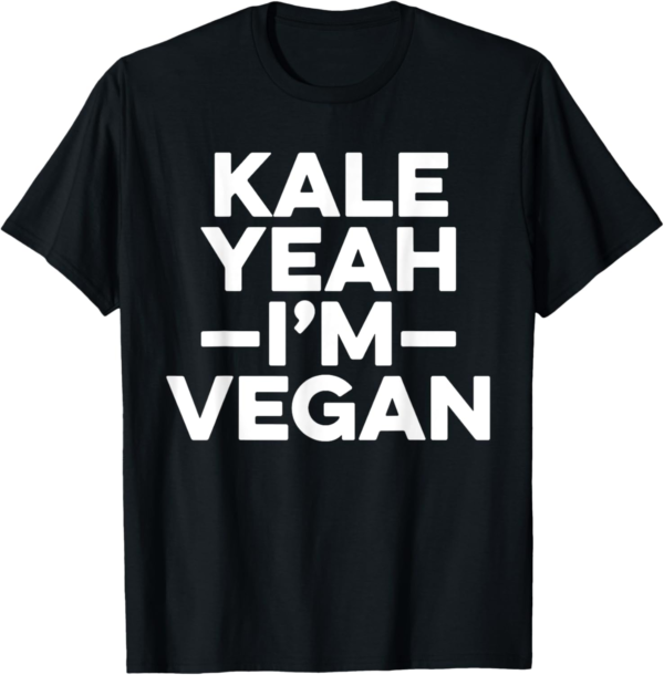 Kale Yeah I'm Vegan T Shirt - Funny Vegan Gift T-Shirt - Image 2